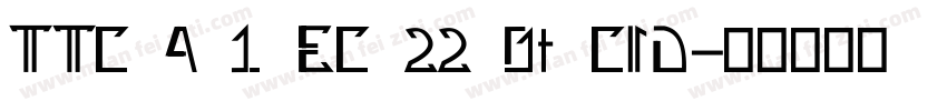 TTC A 1 EC 22 0t CID字体转换